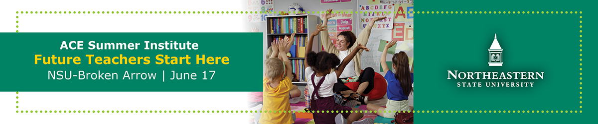 ACE Summer Institute at NSU Broken Arrow on June 17 with classroom scene and message “Future Teachers Start Here.”
