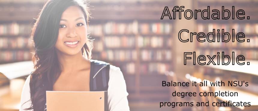 Affordable. Credible. Flexible.Balance it all with NSU's degree completion programs and certificates